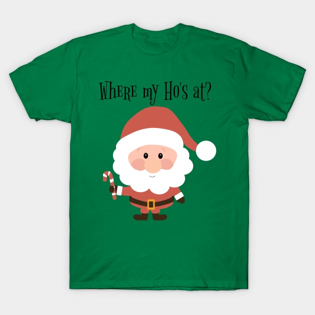 Where My Ho's At Christmas Santa T-Shirt by KellyCreates